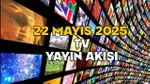 22 MAYIS PERŞEMBE TV YAYIN AKIŞI 2025: TV’de bugün neler var? Kanal D, TV8, Star TV, ATV, Show TV, TRT1, Now TV