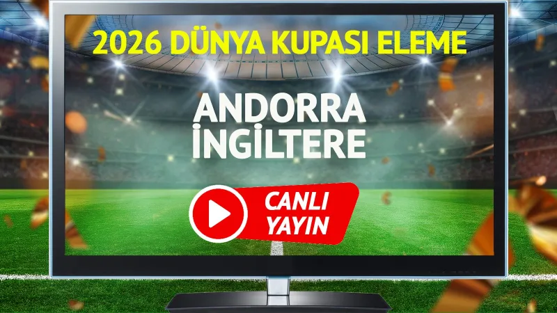 Andorra İngiltere Maçı CANLI: Şifresiz İzle! Goller Yağacak Mı?