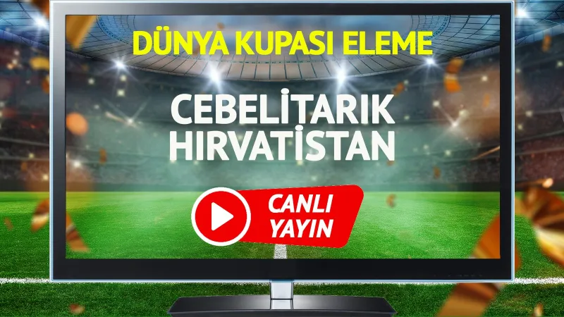 CANLI YAYIN | Cebelitarık Hırvatistan Maçı