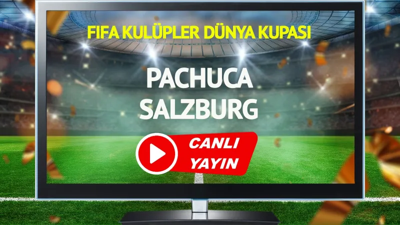 CANLI YAYIN | Pachuca Salzburg Maçı