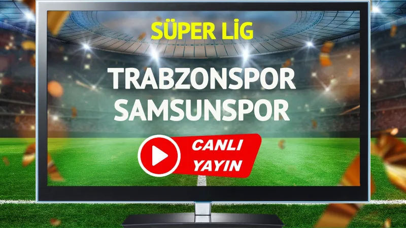 CANLI YAYIN | Trabzonspor Samsunspor Maçı