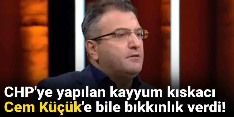 Cem Küçük'ten Şaşırtan CHP Yorumu: Gına Geldi!