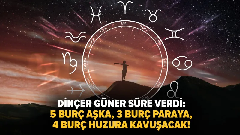 Dinçer Güner süre verdi: 5 burç aşka, 3 burç paraya, 4 burç huzura kavuşacak!