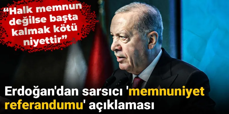 Erdoğan'dan Şok Sözler: Halk Memnun Değilse...