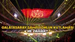 GALATASARAY ŞAMPİYONLUK KUTLAMASI NE ZAMAN 2025? GS Yenikapı kutlamasında hangi sanatçılar olacak?
