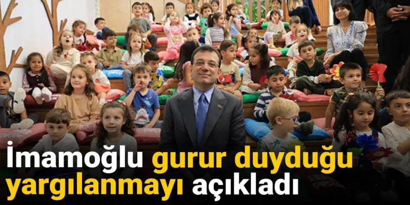 İmamoğlu gurur duyduğu yargılanmayı açıkladı