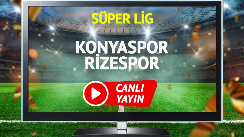 Konyaspor Rizespor Maçı CANLI: Kaçırmayın!