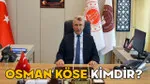 Osman Köse Kimdir? O Soruşturmayı İlk O Başlatmıştı! Şok Detay