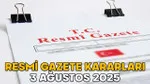 Resmi Gazete'de Şok Kararlar! 3 Ağustos 2025'te Neler Değişti?