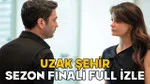 UZAK ŞEHİR SEZON FİNALİ FULL İZLE || 2 Haziran Kanal D Uzak Şehir son bölüm izle