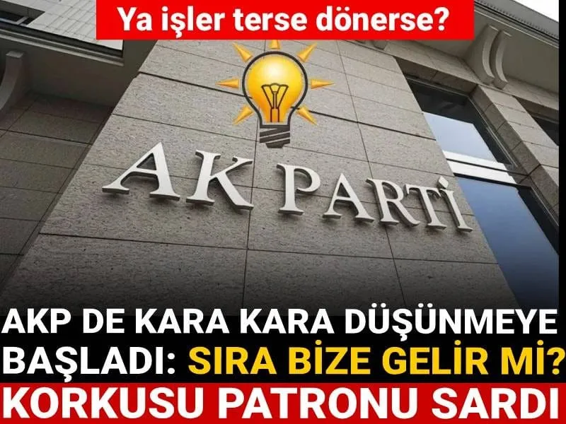 AKP'de Korku Mu? İşler Tersine Dönerse Ne Olacak?